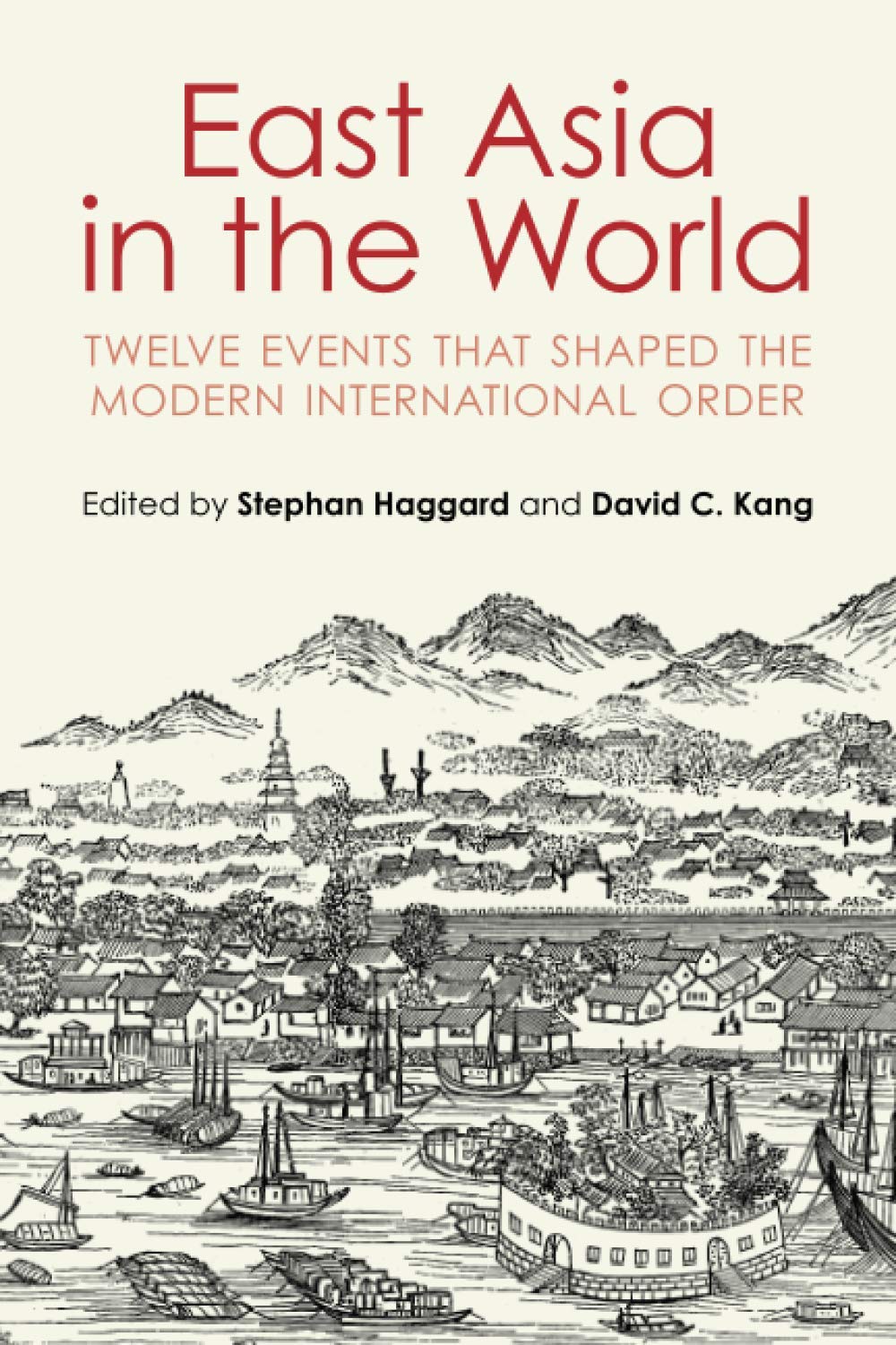 East Asia in the World Twelve Events That Shaped the Modern International Order