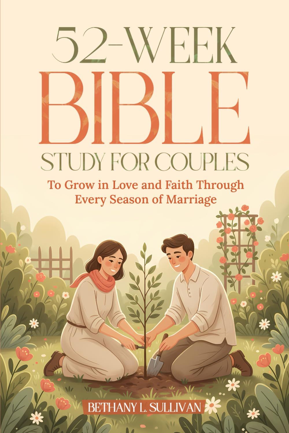 52-Week Bible Study for Couples: To Grow in Love and Faith Through Every Season of Marriage (The 52 Weeks for Couples Devotional Series)