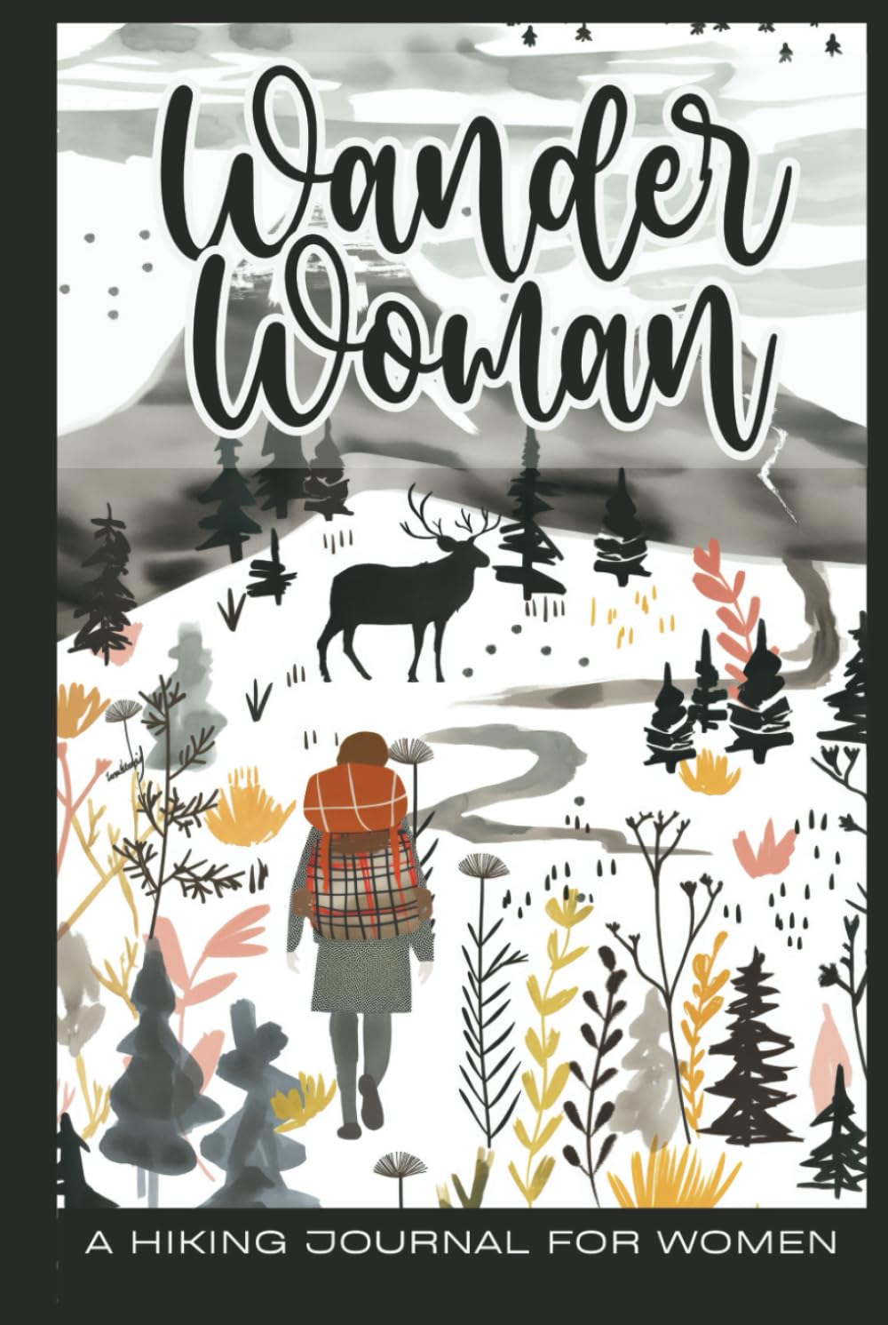Wander Woman - A Hiking Journal for Women: Cool Hiking Gifts for Women Trailblazers and Dreamers