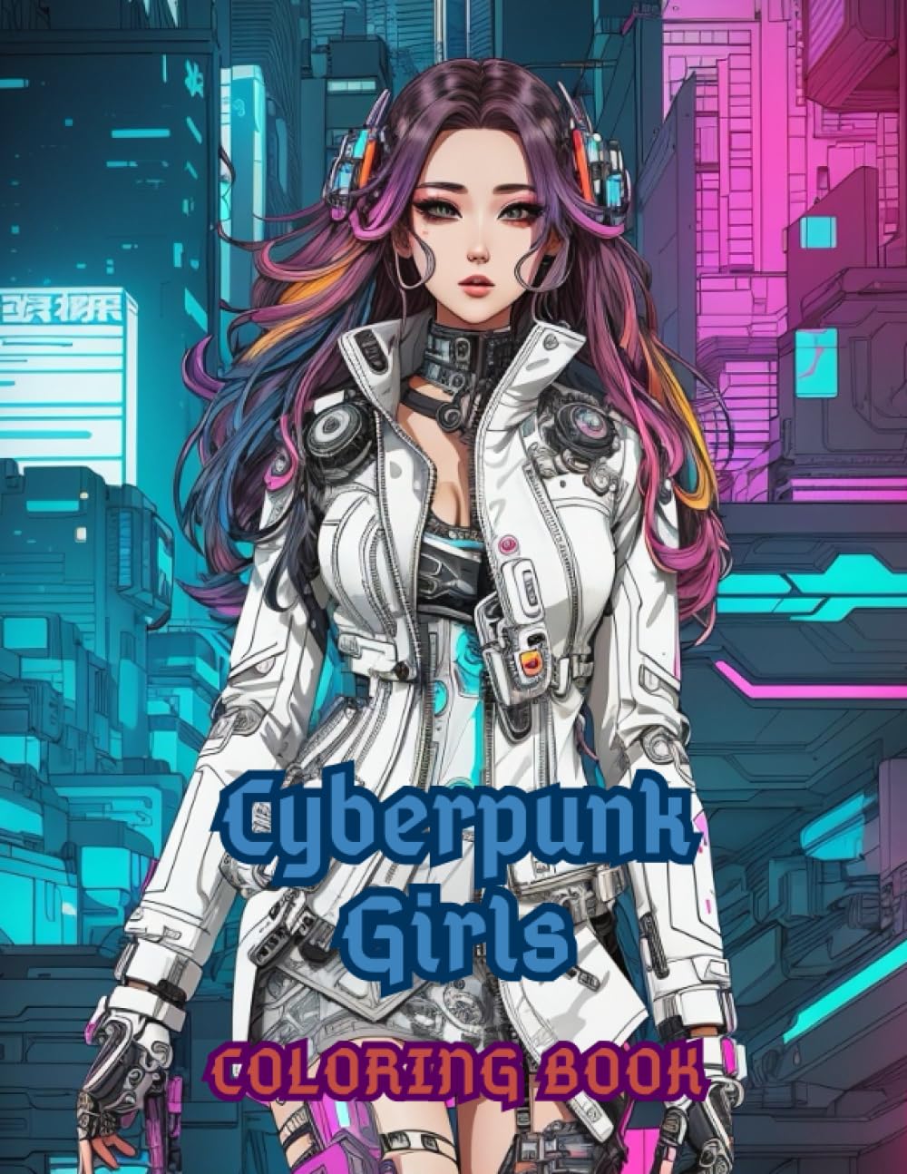 Cyberpunk Girls Coloring Book Cute and Beautiful: Sci Fi City And Characters For Adults