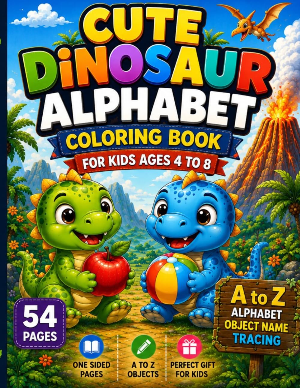 Cute dinosaur alphabet coloring books for kids 4 to 8 ages: A Fun A to Z Learning Adventure with Cute Dinosaur, Alphabet Objects, Letter Tracing & ... Pages for Preschool and Kindergarden kids