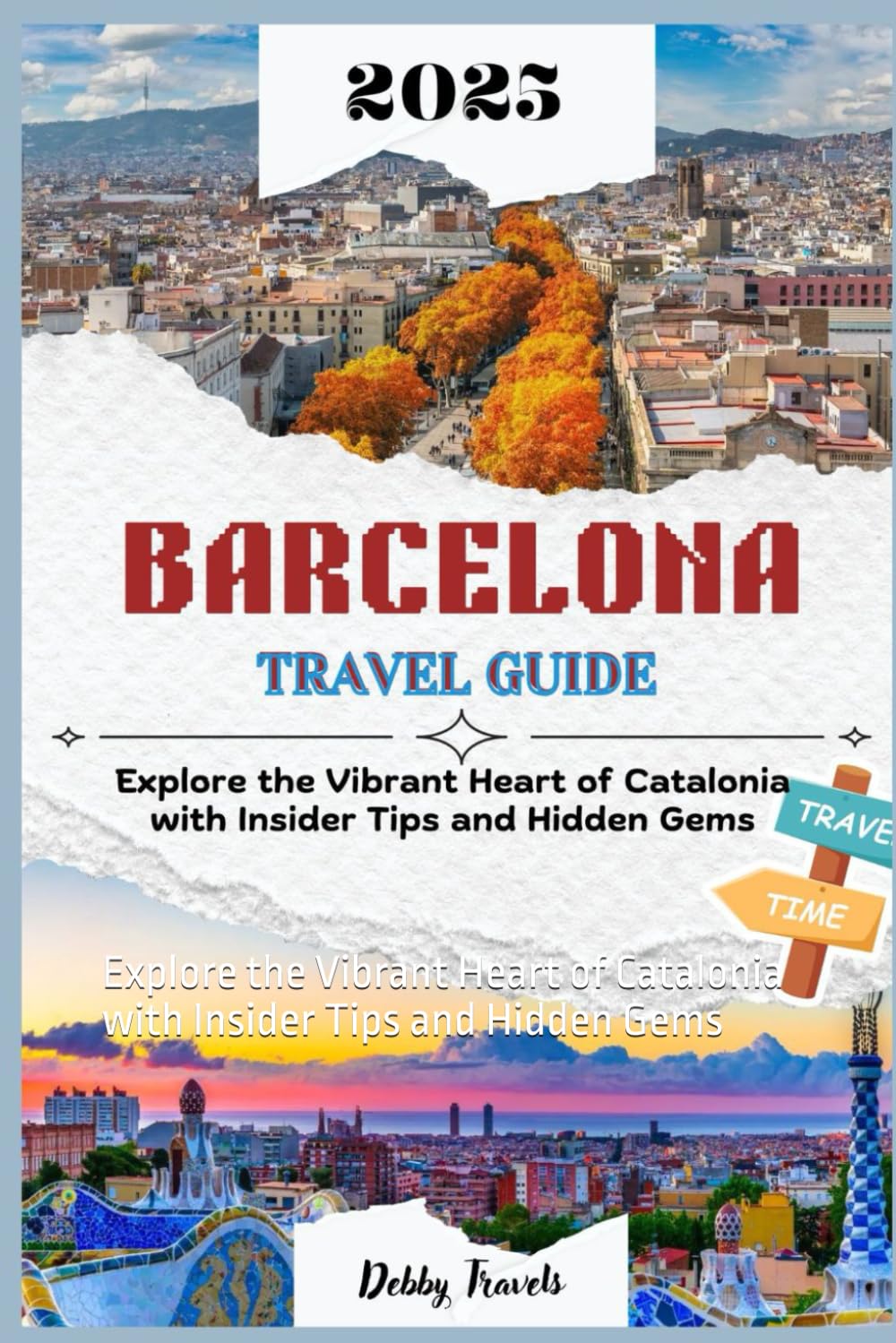 BARCELONA TRAVEL GUIDE 2025: Explore the Vibrant Heart of Catalonia with Insider Tips and Hidden Gems