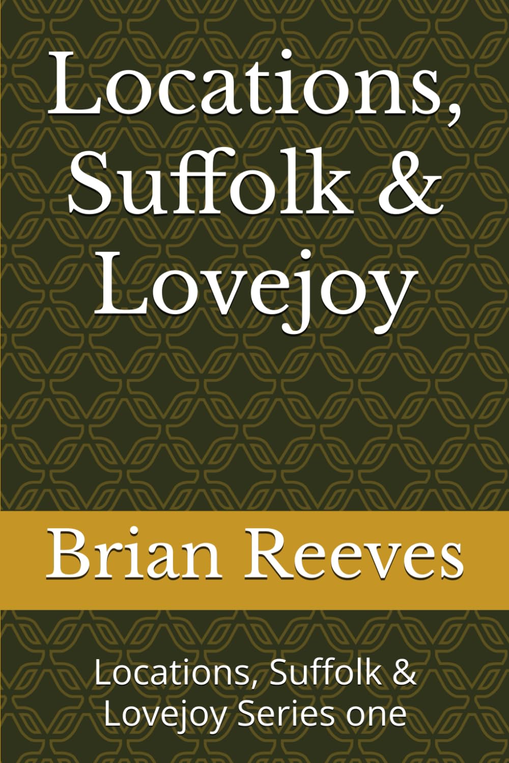 Locations, Suffolk & Lovejoy: Locations, Suffolk & Lovejoy Series one (Lovejoy Adventures)