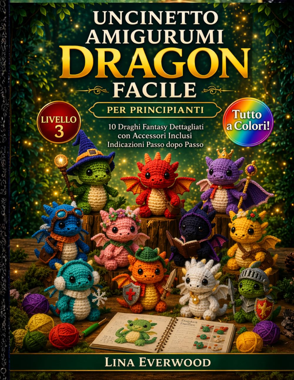 Uncinetto Amigurumi Dragon Facile per principianti: 10 Draghi Fantasy Dettagliati con Accessori Inclusi Indicazioni Passo dopo Passo: 3 (La Collezione Easy Amigurumi Crochet)