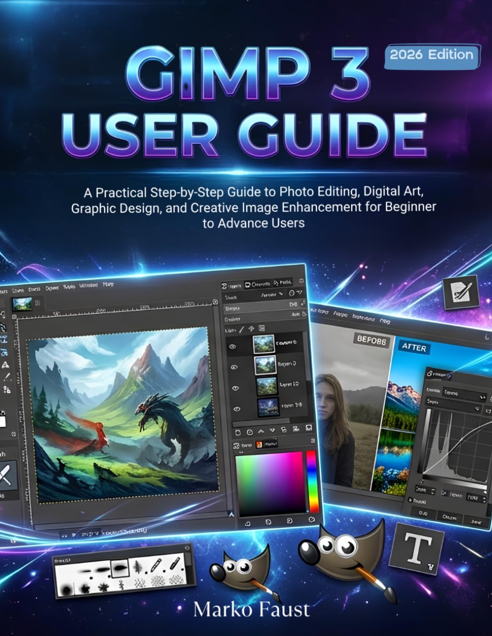Gimp 3 User Guide: A Practical Step-by-Step Guide to Photo Editing, Digital Art, Graphic Design, and Creative Image Enhancement for Beginner to Advance Users