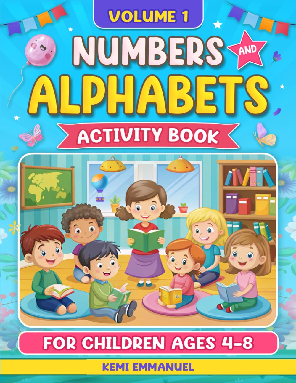 Numbers and Alphabets Activity Book for Children Ages 4-8: A Fun Way to Learn the Alphabet, First Words, enhance writing and counting skills (Numbers and Alphabets learning for kids)