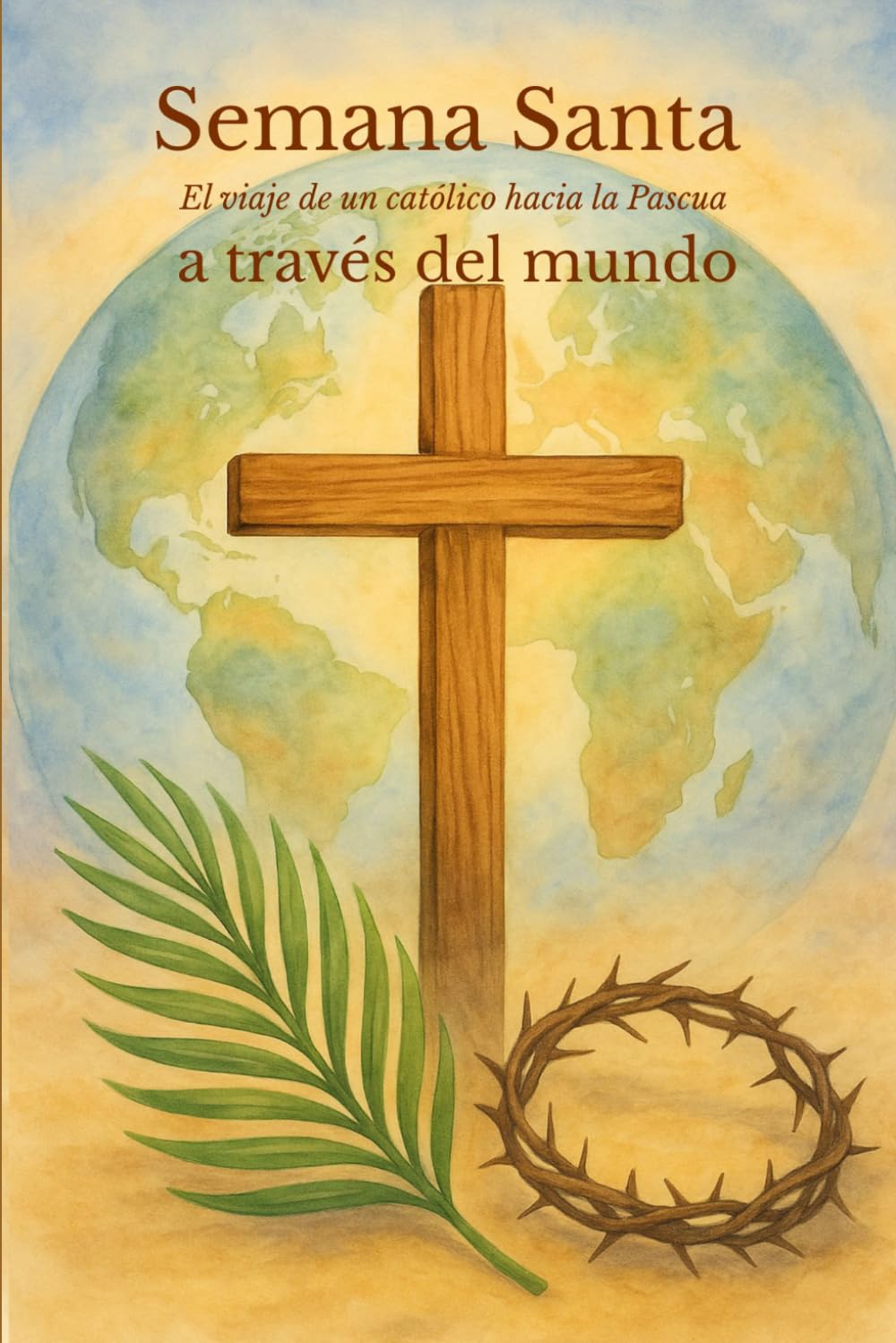 Semana Santa a través del mundo: El viaje de un católico hacia la Pascua