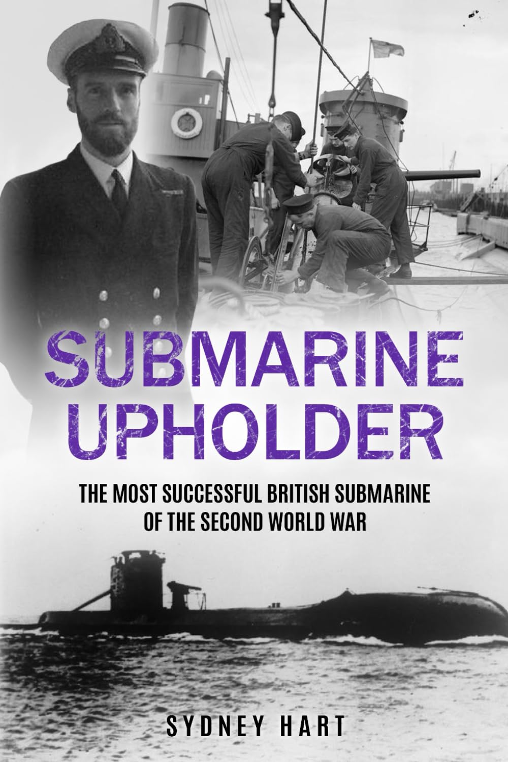 Submarine Upholder: The Most Successful British Submarine of the Second World War (Submarine Warfare in World War Two)