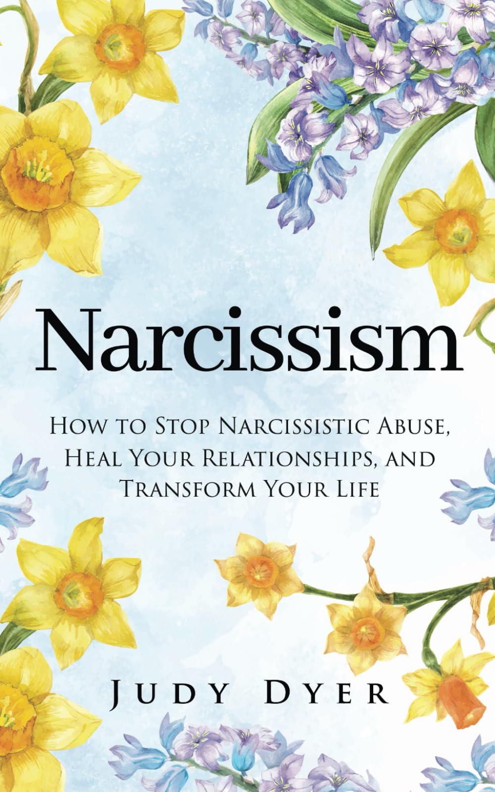 Narcissism: How to Stop Narcissistic Abuse, Heal Your Relationships, and Transform Your Life (The Narcissism Series)