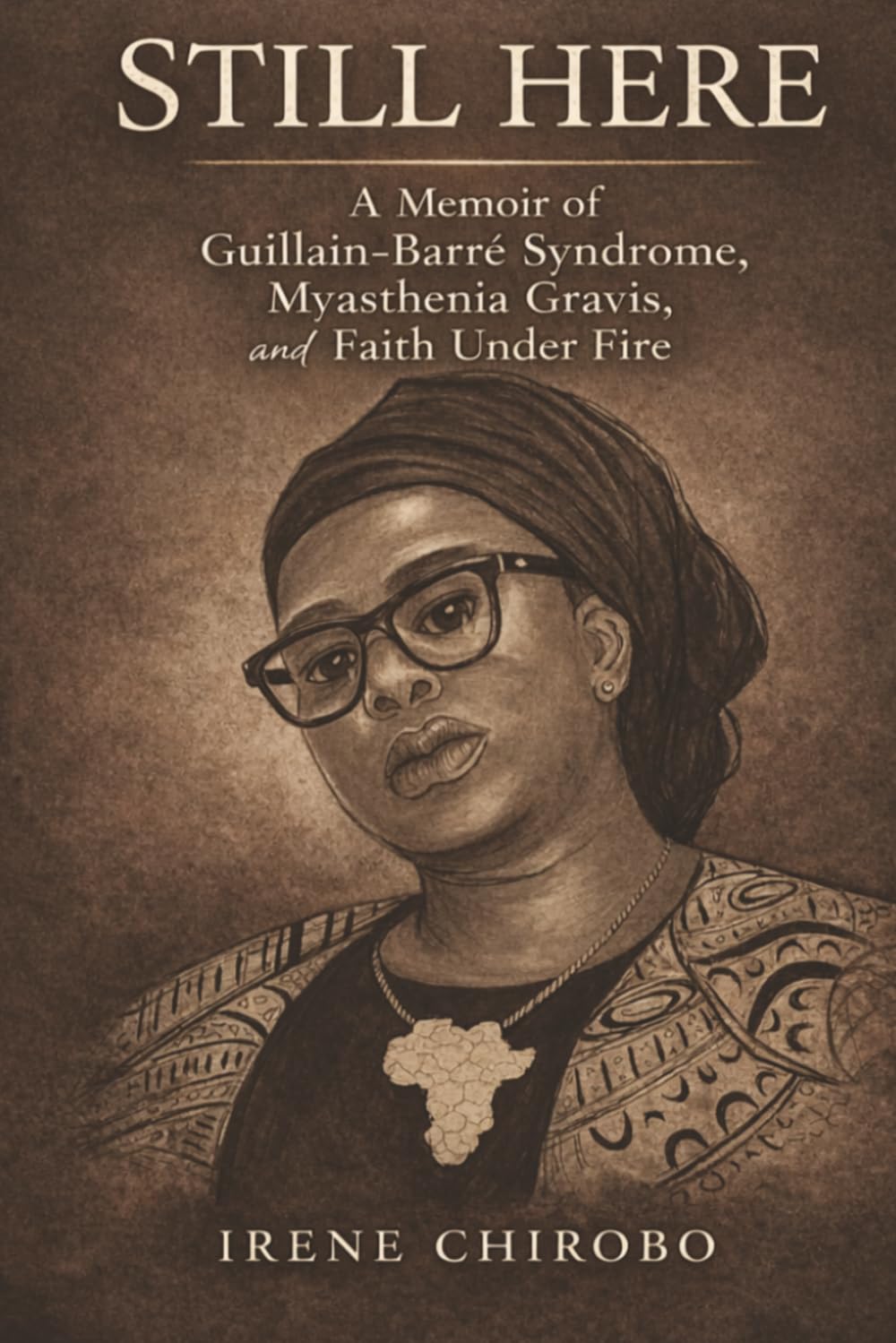 STILL HERE: A Memoir of Guillain-Barré Syndrome, Myasthenia Gravis, and Faith Under Fire