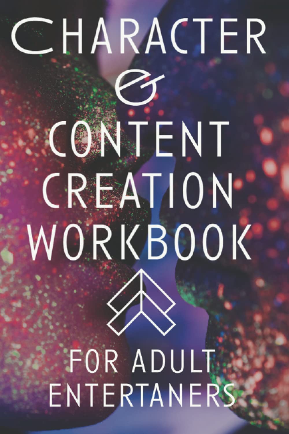 Character and Content Creation Workbook: For Adult Entertainers
