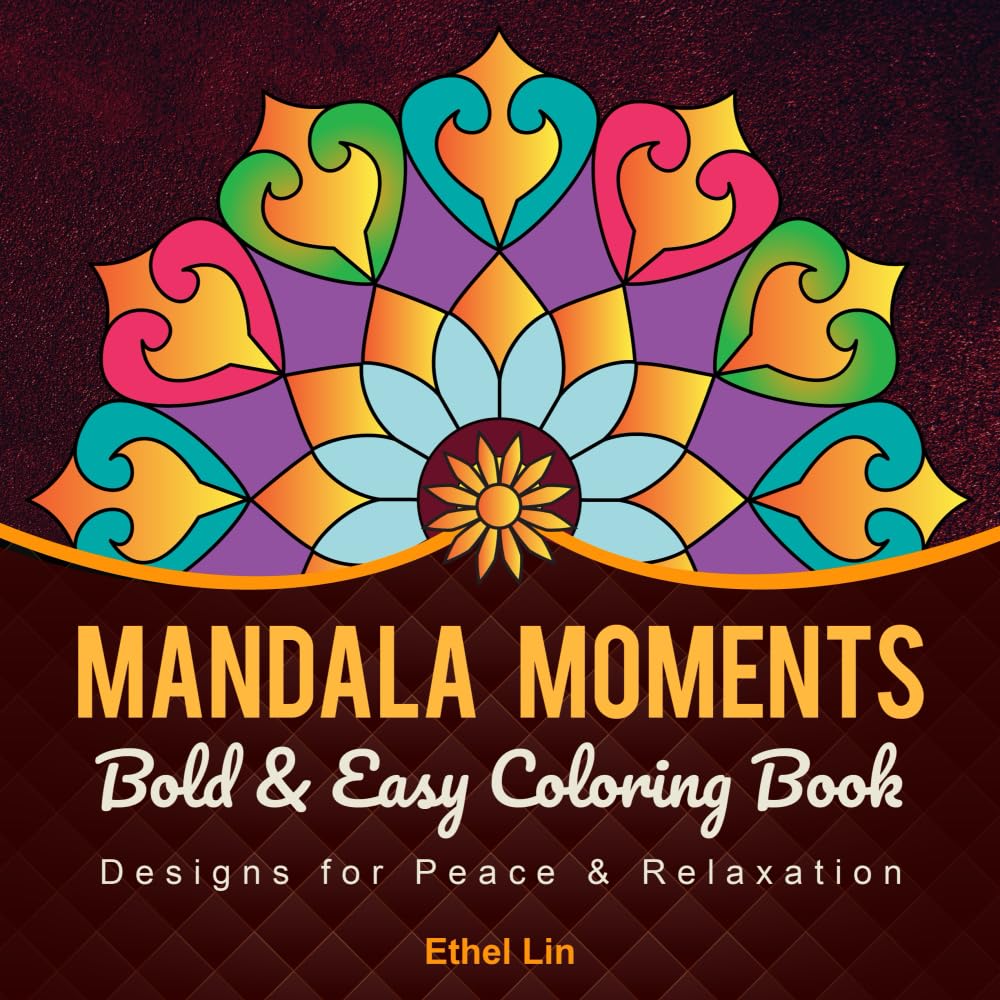 Mandala Moments: Bold and Easy Designs for Peace and Relaxation (Calm Focus Coloring Collection)
