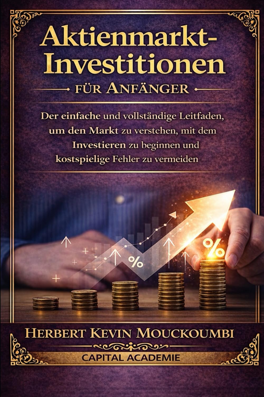 Aktienmarkt-Investitionen für Anfänger : Der einfache und vollständige Leitfaden, um den Markt zu verstehen, mit dem Investieren zu beginnen und kostspielige Fehler zu vermeiden: #Börse investieren