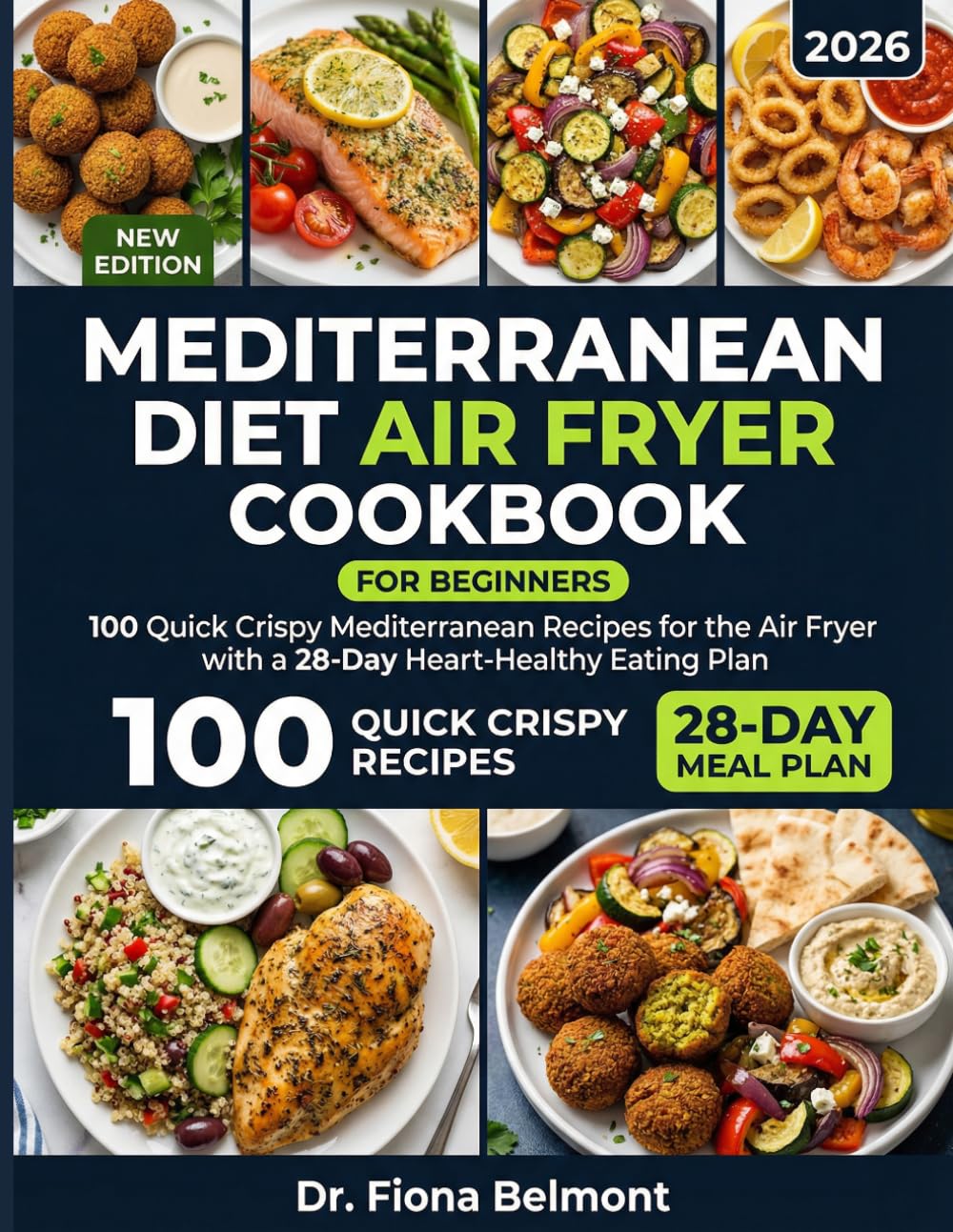 MEDITERRANEAN DIET AIR FRYER COOKBOOK: 100 Quick Crispy Mediterranean Recipes for the Air Fryer with a 28-Day Heart-Healthy Eating Plan