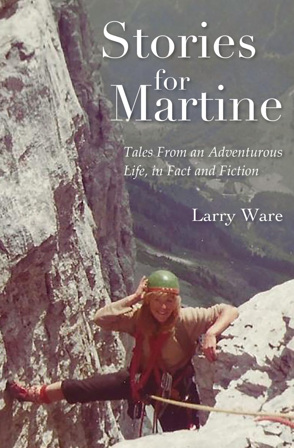 Stories for Martine: Tales From an Adventurous Life, in Fact and Fiction
