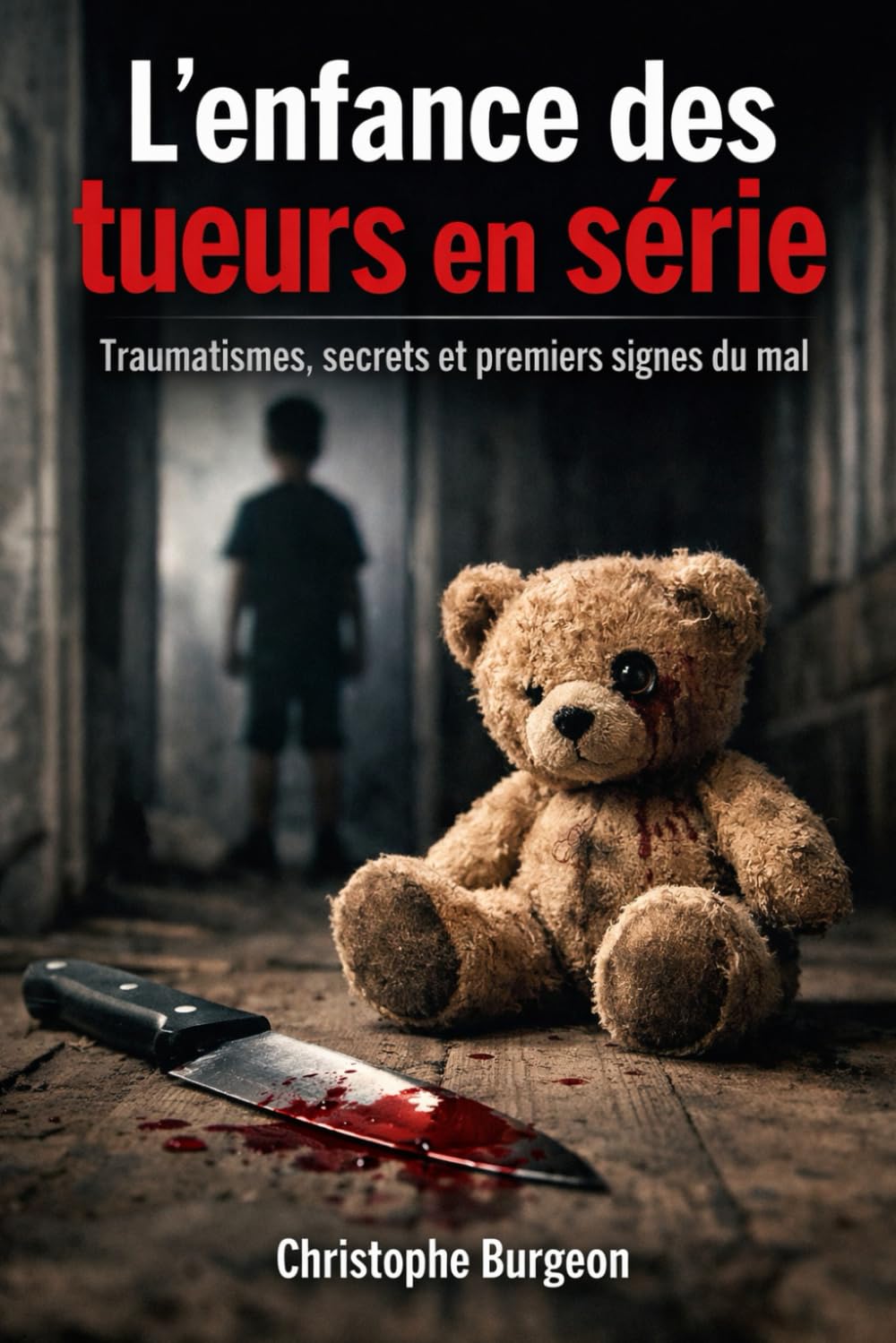 L’enfance des tueurs en série: Traumatismes, secrets et premiers signes du mal