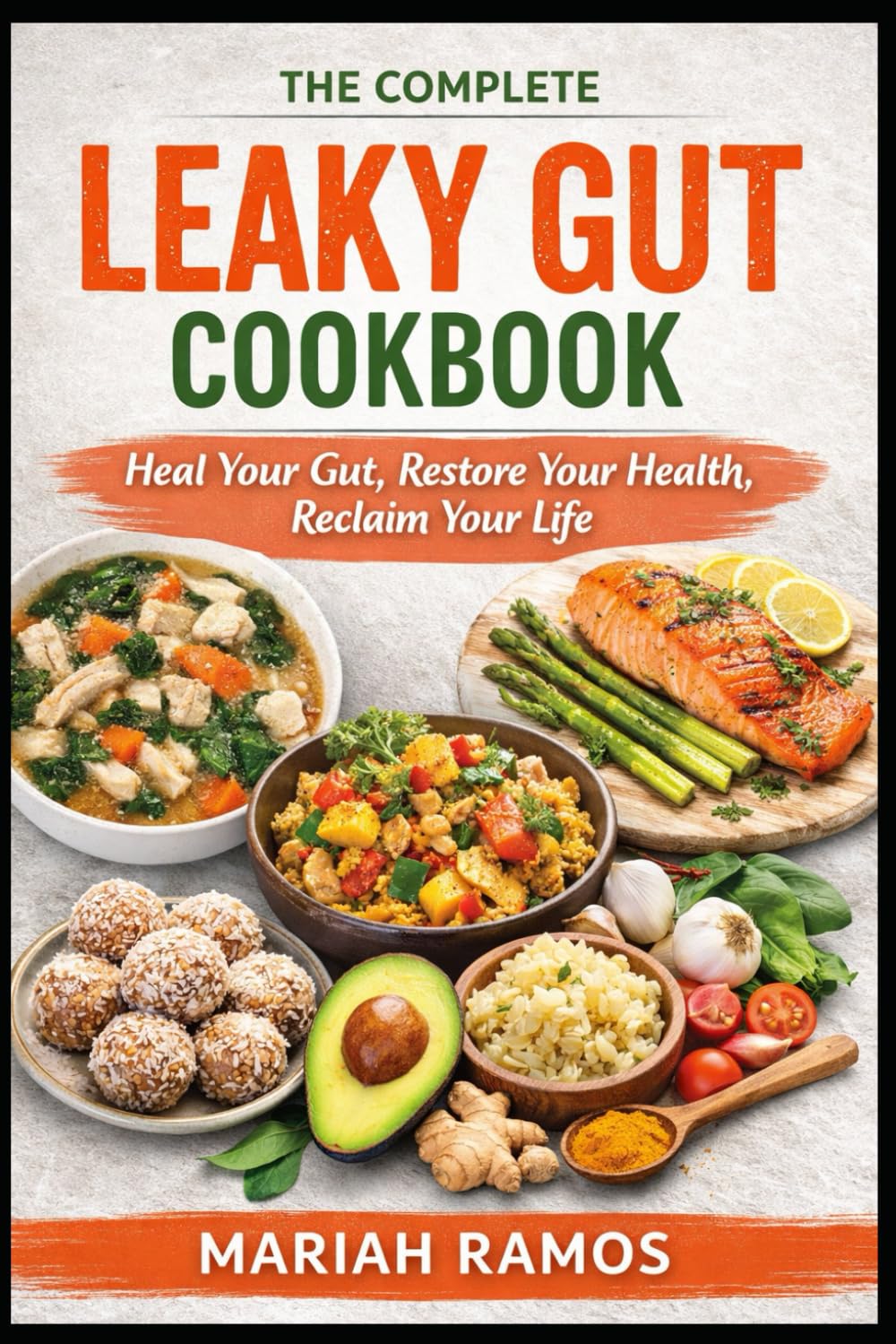 THE COMPLETE LEAKY GUT COOKBOOK: Heal Your Gut, Restore Your Health, and Feel Like Yourself Again