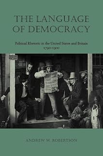 The Language of Democracy: Political Rhetoric in the United States and Britain, 1790–1900