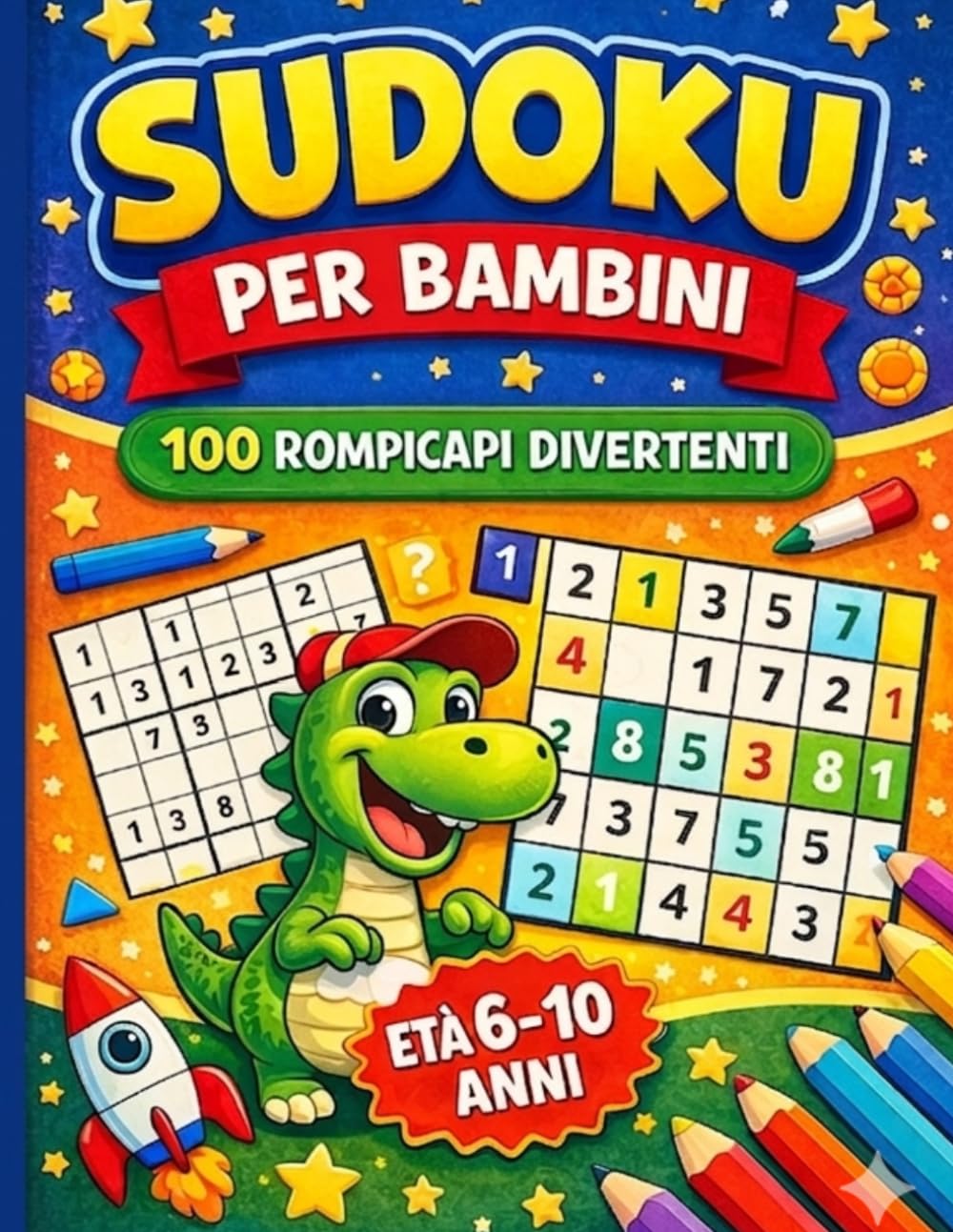 Sudoku per Bambini 6-10 Anni: 100 Sudoku Facili e Divertenti con Soluzioni – Giochi di Logica per Allenare la Mente