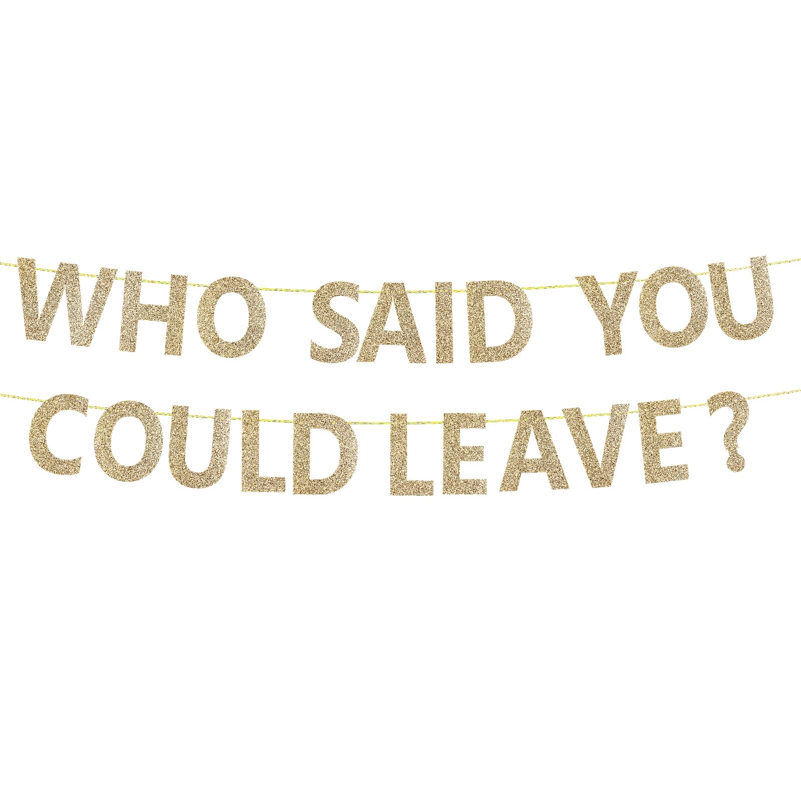 WHO SAID YOU COULD LEAVE Banner, Funny Retirement Farewell Banner Going  Away Party Decorations Goodbye Banner for Coworker Leaving Job Party  Supplies (Gold) – BigaMart, image size:1600x1600