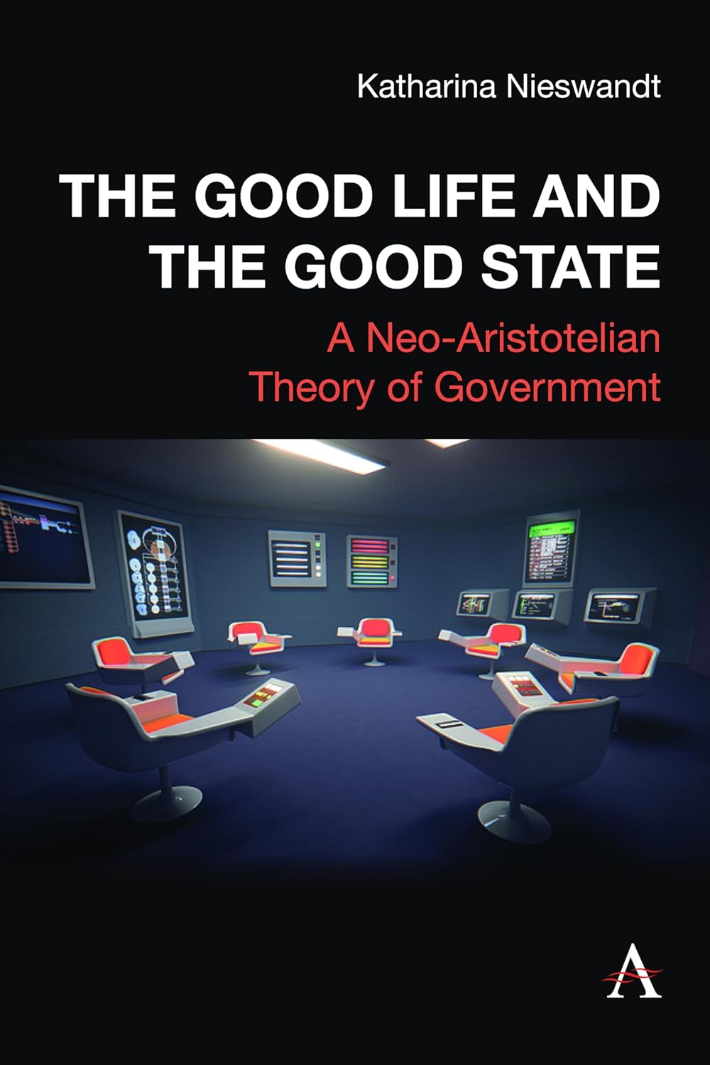The Good Life and the Good State: A Neo-Aristotelian Theory of Government      Kindle Edition