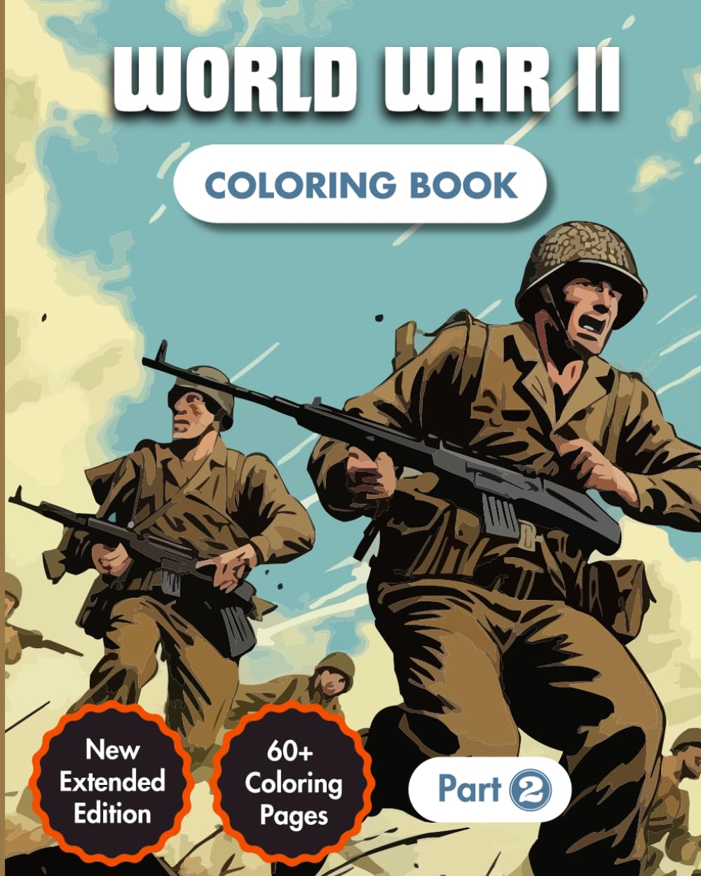 World War II Coloring Book (Part 2): Story of Second World War | 30+ Coloring Pages | 20+ Facts & Dates | For Kids & Adults