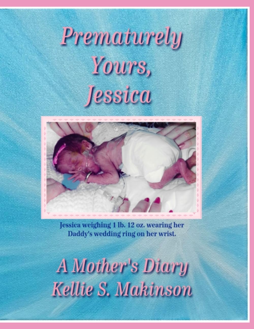 Prematurely Yours, Jessica: A Mother's Diary