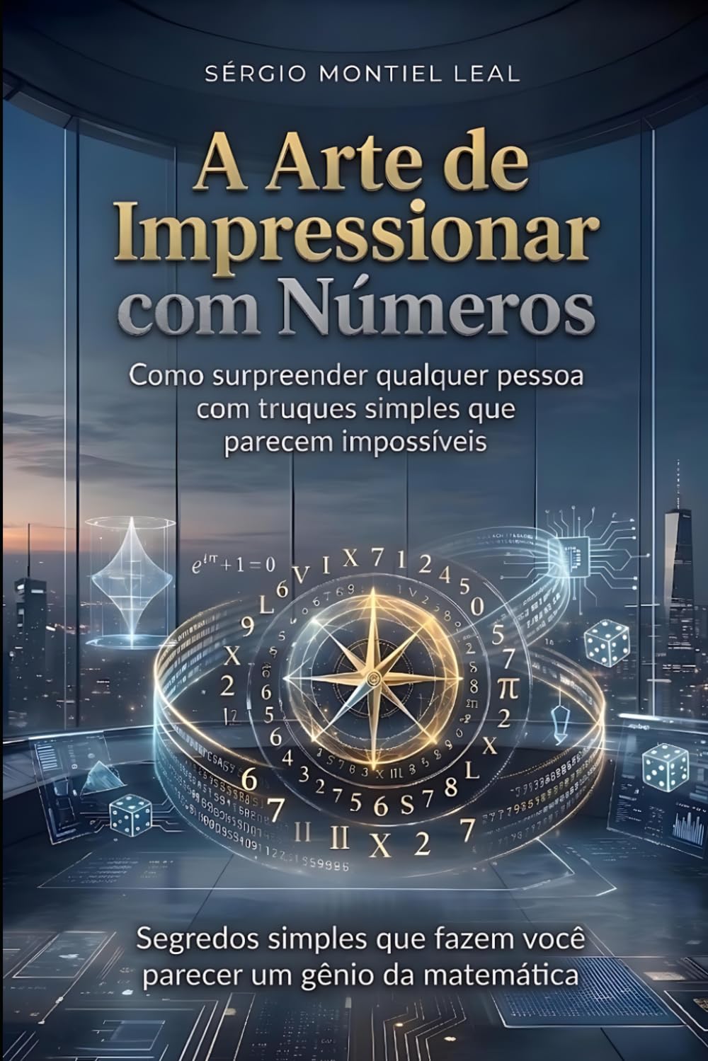 A ARTE DE IMPRESSIONAR COM NÚMEROS: COMO SURPREENDER QUALQUER PESSOA COM TRUQUES SIMPLES QUE PARECEM IMPOSSÍVEIS