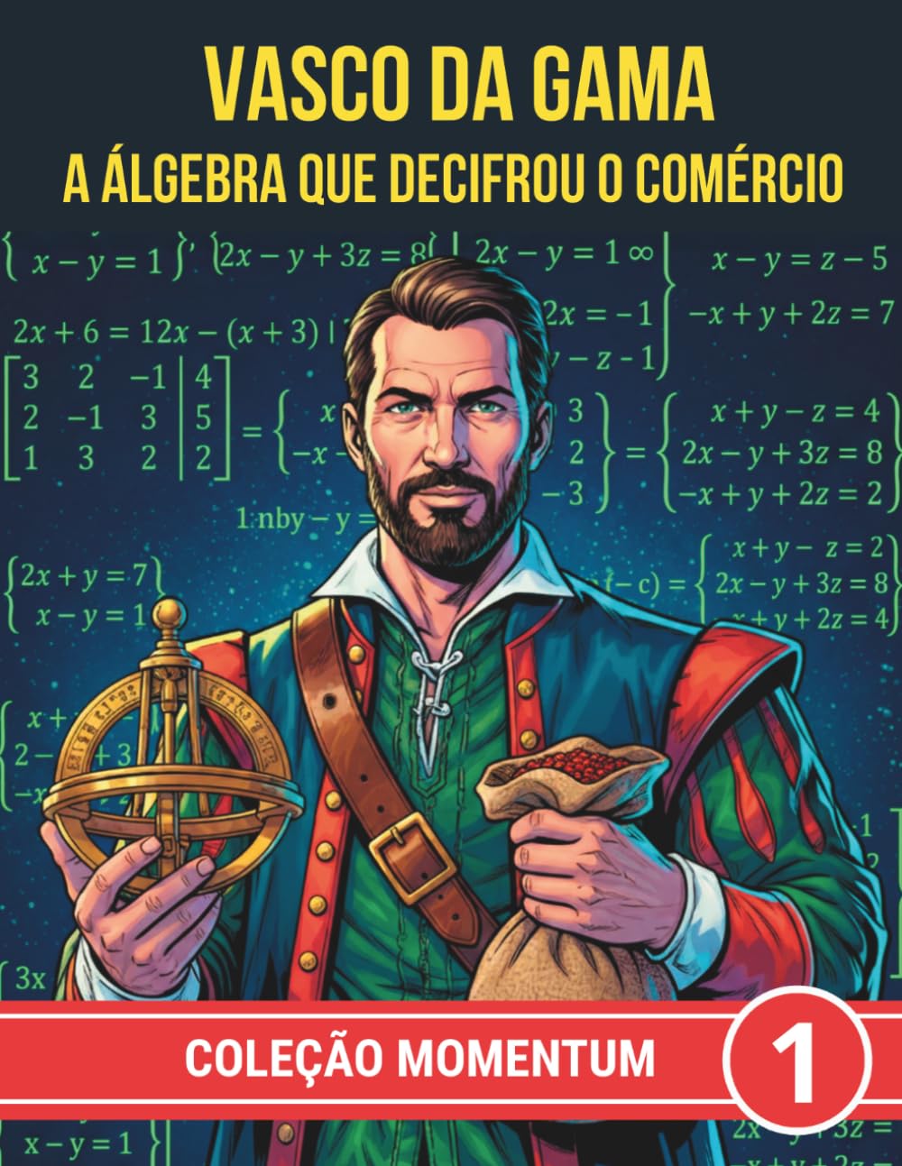 Vasco da Gama. A álgebra que decifrou o comércio (COLEÇÃO MOMENTUM)