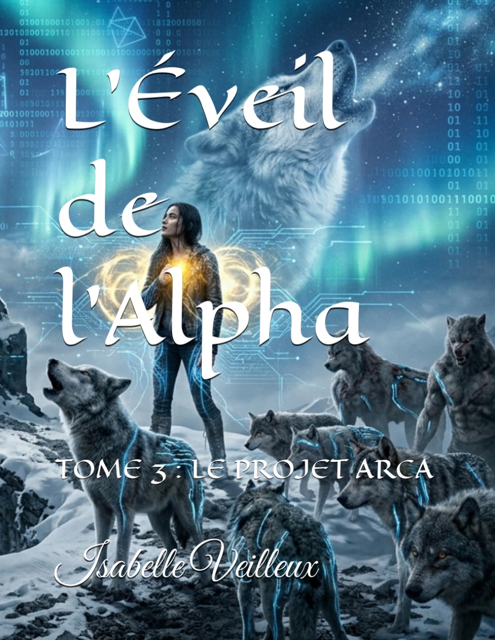 L’Éveil de l'Alpha: TOME 3 : LE PROJET ARCA