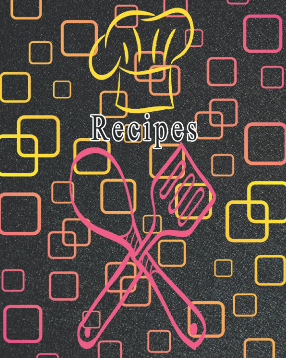 Recipes: Journal Notebook To Write in with 120 Pages and size 8x10 To Note Your Loved Recipes