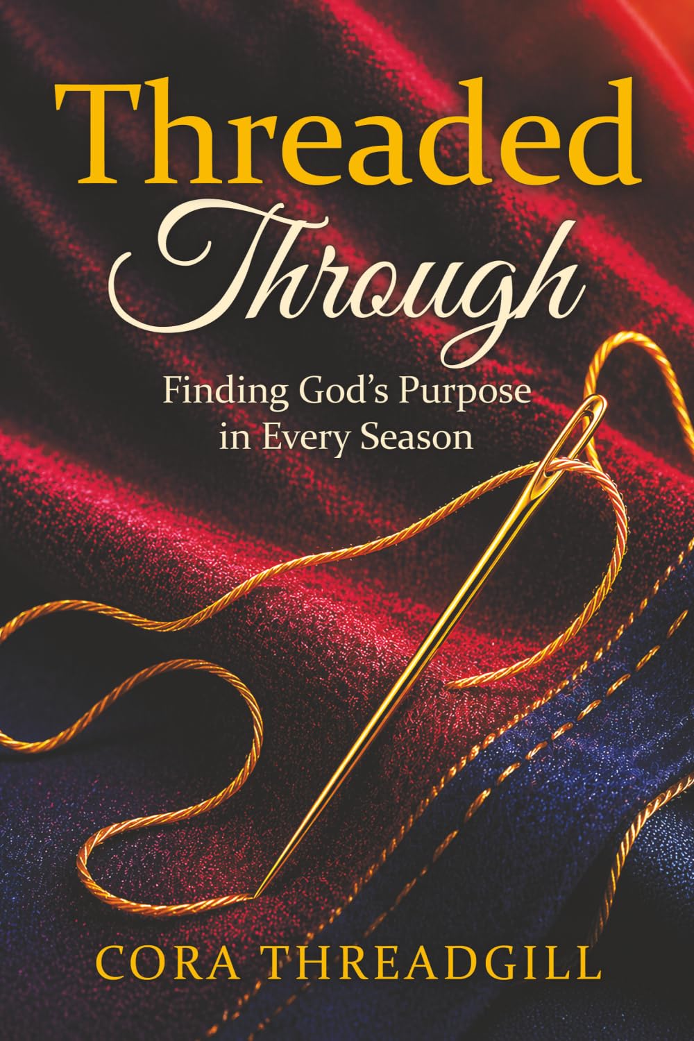 Threaded Through: Finding God’s Purpose in Every Season