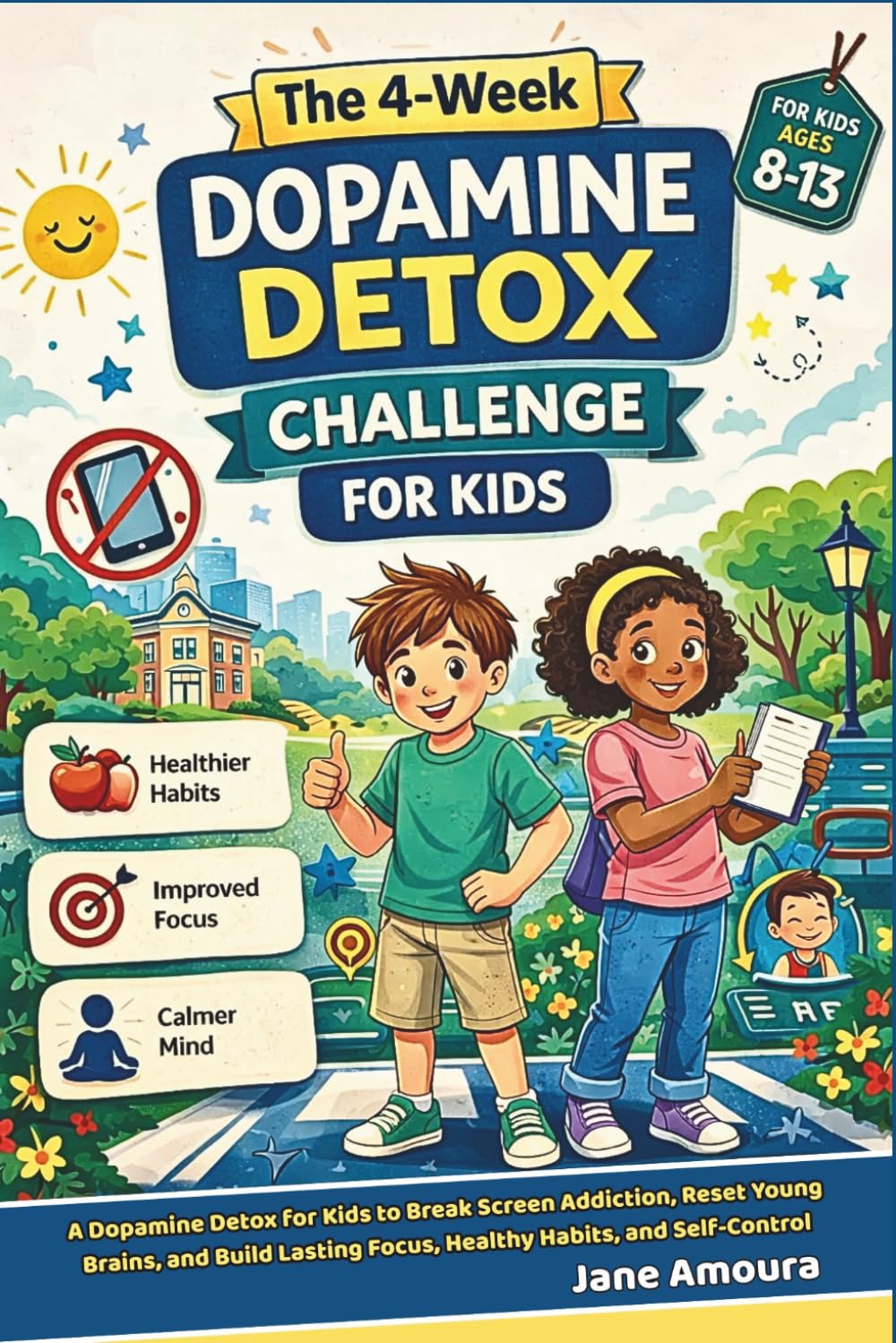 The 4-Week Dopamine Detox Challenge for Kids: A Dopamine Detox for Kids to Break Screen Addiction, Reset Young Brains, and Build Lasting Focus, Healthy Habits, and Self-Control