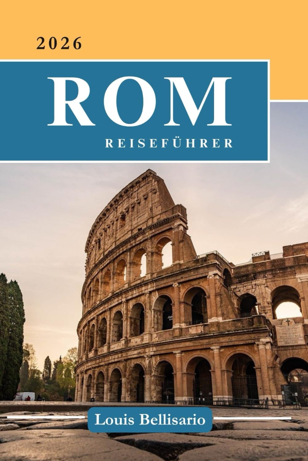 ROM REISEFÜHRER: 100 unvergessliche Erlebnisse für Ihre Bucket List – Top-Aktivitäten, kulturellen Höhepunkte, kulinarischen Entdeckungen und ... (Bellisario Reisen und Tourismus)