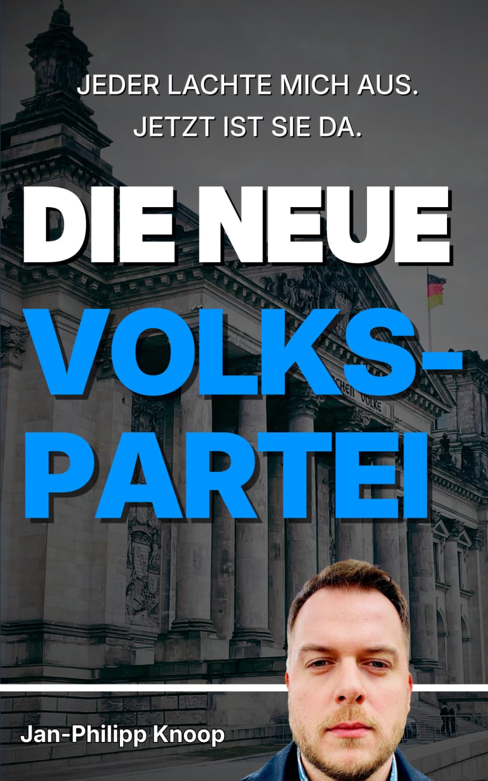 DIE NEUE VOLKSPARTEI: JEDER LACHTE MICH AUS. JETZT IST SIE DA.: Warum Deutschland eine neue Volkspartei hat – und niemand darüber ehrlich reden will