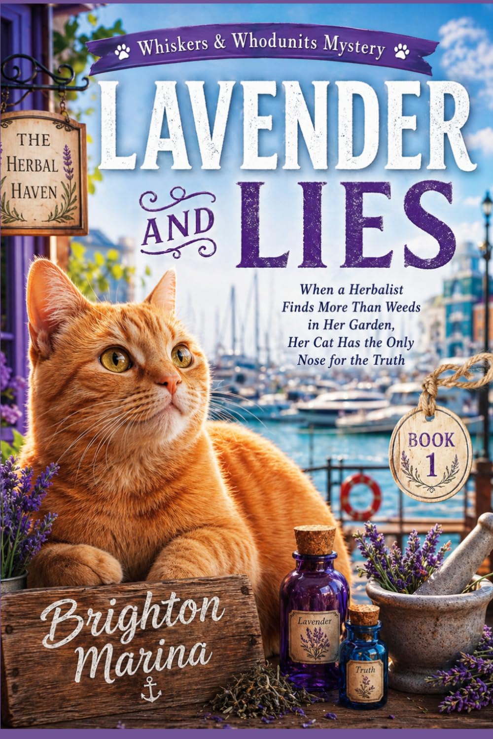 LAVENDER AND LIES: When a Herbalist Finds More Than Weeds in Her Garden, Her Cat Has the Only Nose for the Truth (Book 1) (Whiskers & Whodunits Mystery)