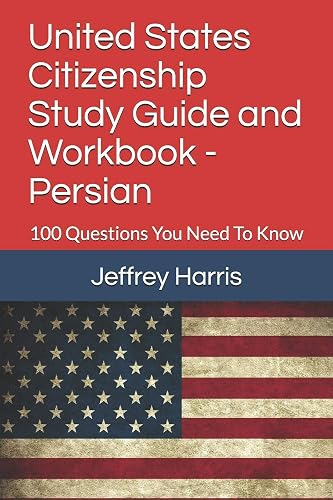 United States Citizenship Study Guide and Workbook - Persian: 100 Questions You Need To Know