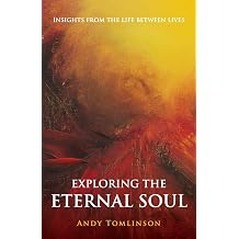 Exploring the Eternal Soul - Insights from the Life Between Lives