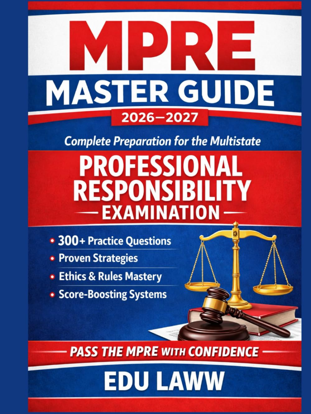 MPRE MASTER GUIDE 2026–2027 Complete Preparation for the Multistate: Professional Responsibility Examination 300+ Practice Questions • Strategy • Ethics Mastery • Score-Boosting Systems