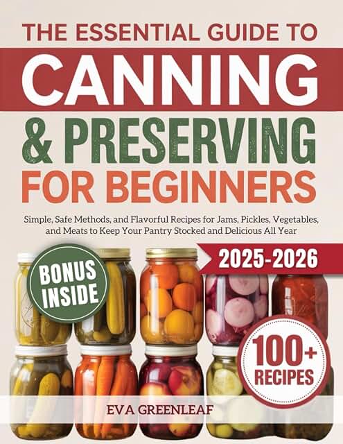 The Essential Guide to Canning and Preserving for Beginners: Simple, Saf...