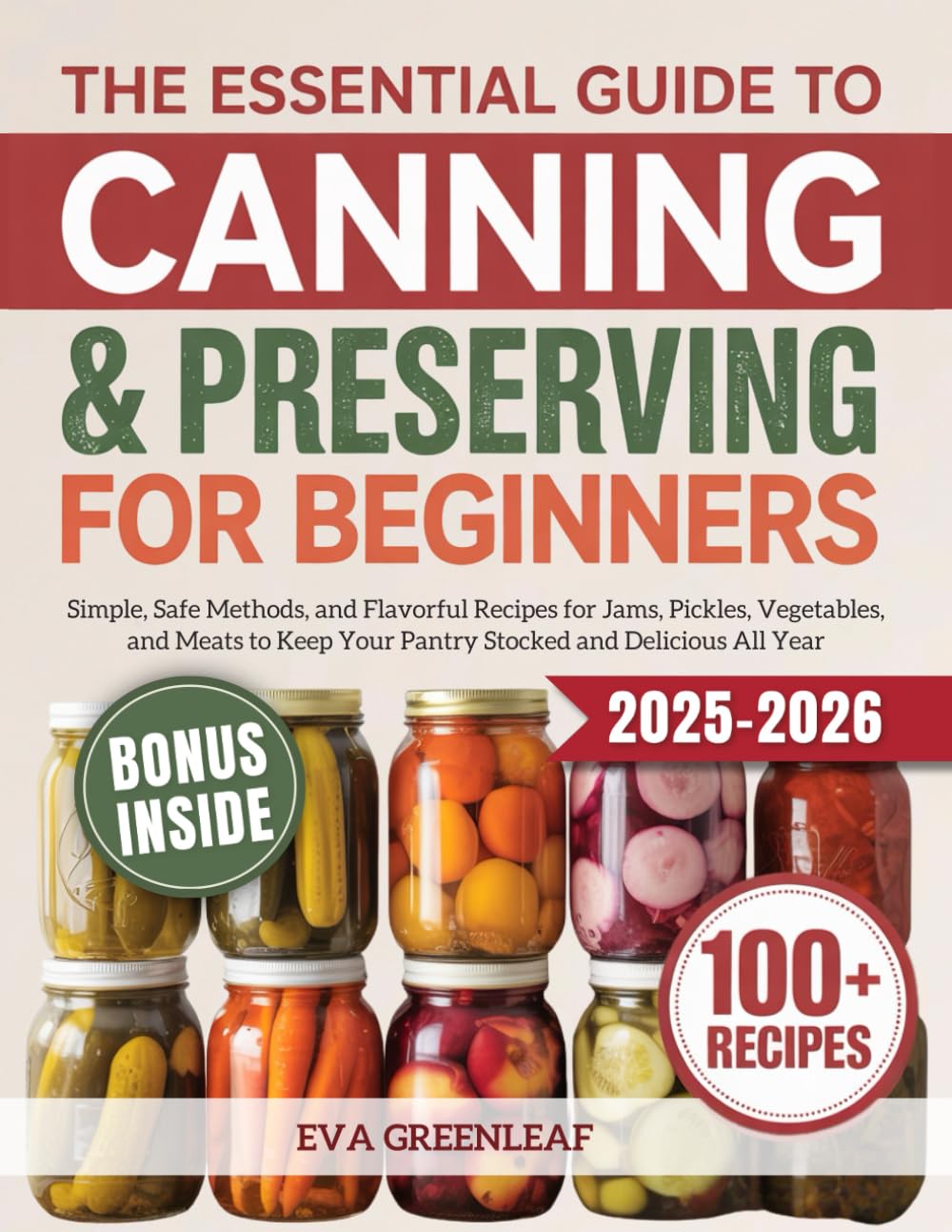 The Essential Guide to Canning and Preserving for Beginners: Simple, Safe Methods, and Flavorful Recipes for Jams, Pickles, Vegetables, and Meats to ... (Homestead Survival & Wellness Collection)      Paperback – August 20, 2025