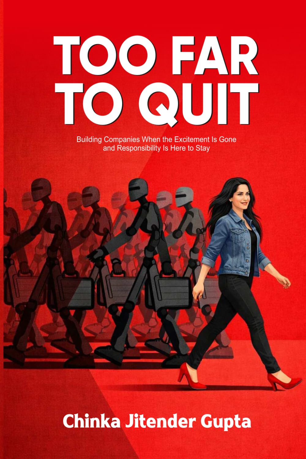 Too Far to Quit: Building Companies When the Excitement Is Gone and Responsibility Is Here to Stay