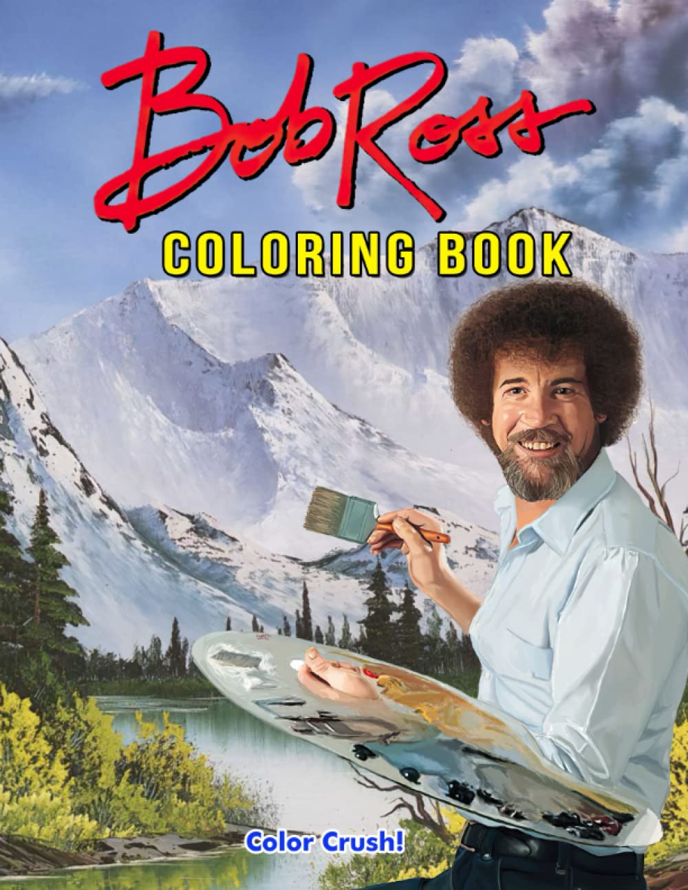 Bob Ross Coloring Book: American Beloved And Acclaimed Painter & TV host | Create Your Own Exclusive Artworks