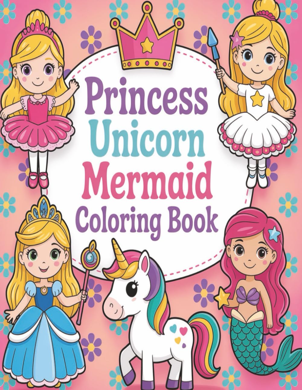 Princess Unicorn, Mermaid Coloring Book: Magical Fantasy Coloring Pages for Kids, Fun, Cute & Easy Designs