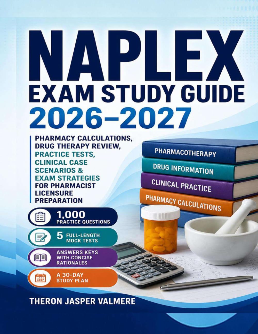 NAPLEX Exam Study Guide 2026–2027: Pharmacy Calculations, Drug Therapy Review, Practice Tests, Clinical Case Scenarios & Exam Strategies for Pharmacist Licensure Preparation