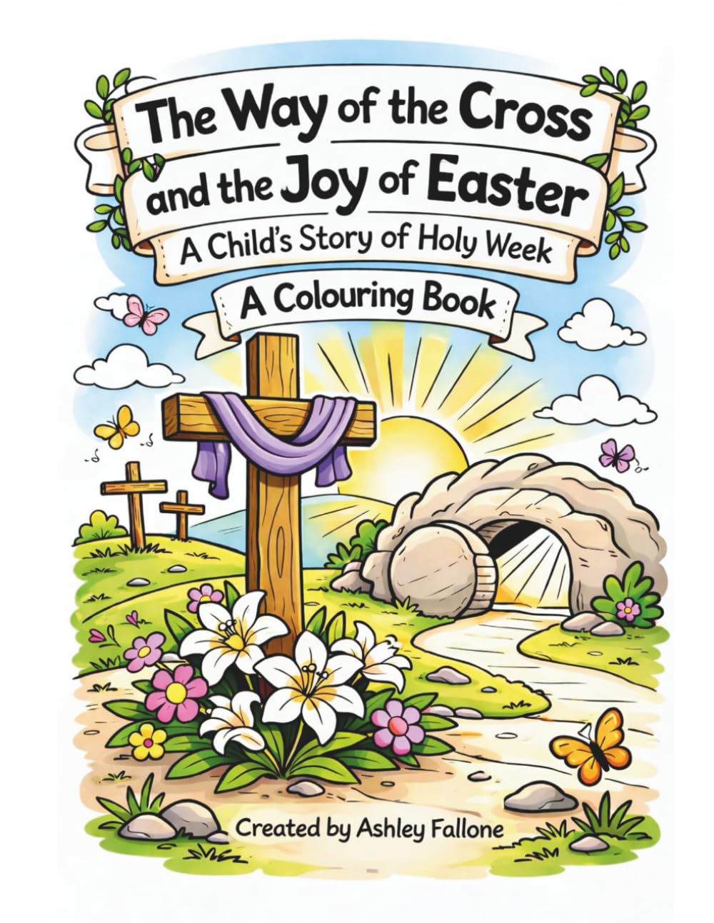The Way of the Cross and the Joy of Easter: A Catholic Holy Week Colouring Book for Kids | Lent and Easter Activity Book for Children
