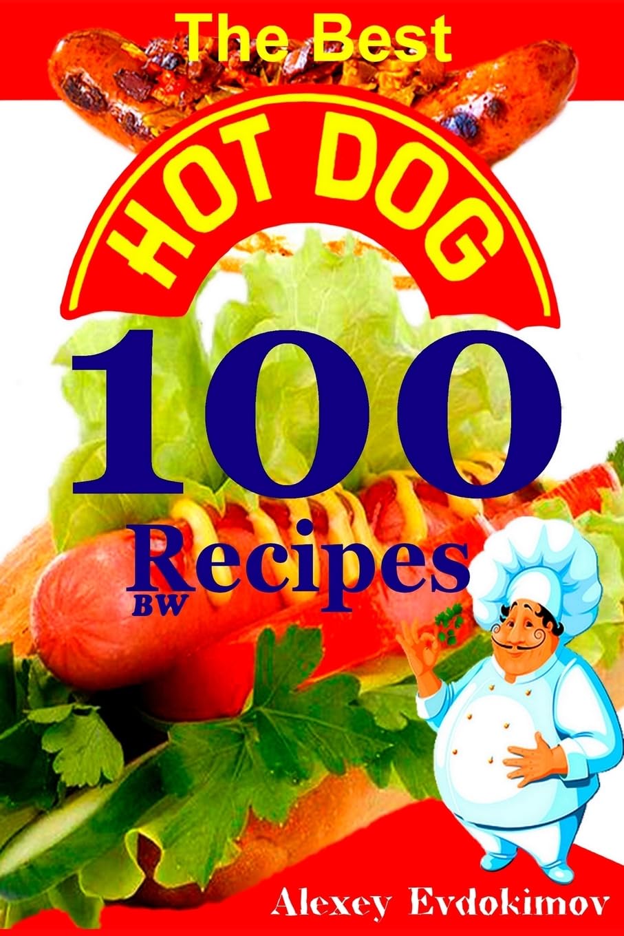 The Best Hot Dog 100 Recipes BW (Top 100 Amazing Recipes)      Paperback – August 28, 2014