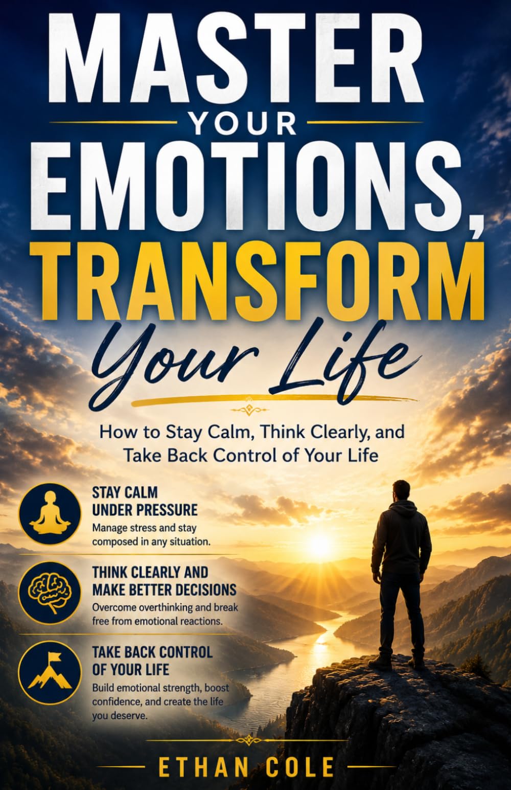 Master Your Emotions, Transform Your Life: “How to Stay Calm,Think Clearly,and Take Back Control of Your Life”