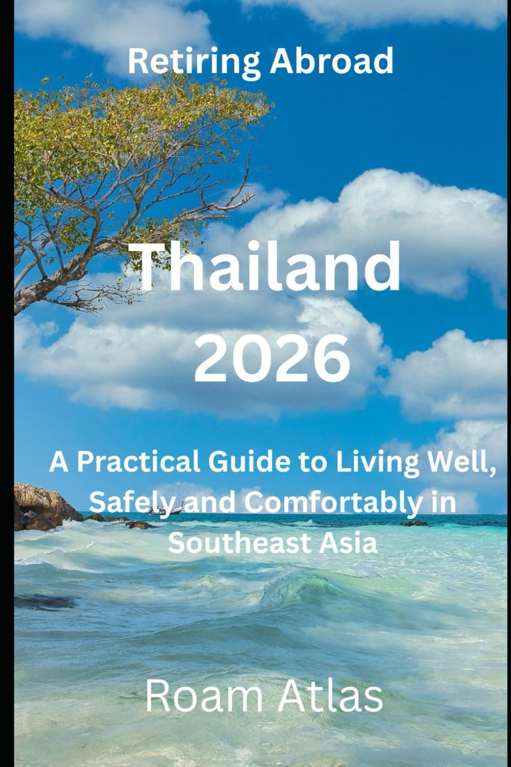 Retire in Thailand 2026: Visa, Healthcare, Cost of Living & Long-Term Living Guide (Retiring abroad - guide book series)
