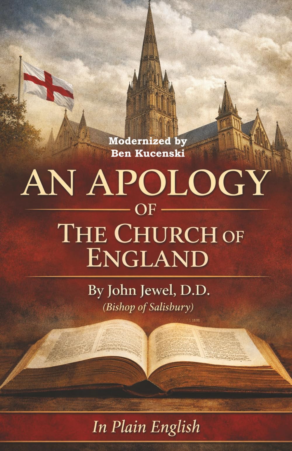 AN APOLOGY OF THE CHURCH OF ENGLAND By John Jewel, D.D. (Bishop of Salisbury) In Plain English
